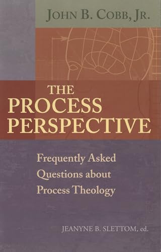 The Process Perspective: Frequently Asked Questions About Process Theology