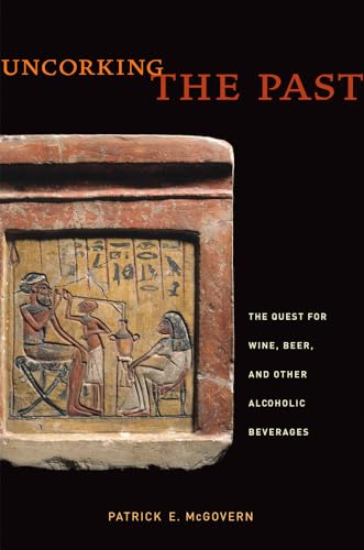 Uncorking The Past: The Quest For Wine, Beer, And Other Alcoholic Beverages