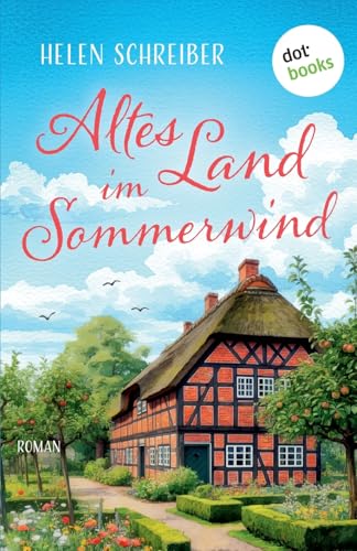 Altes Land Im Sommerwind: Roman: Eine Herzerwärmende Liebesgeschichte Zwischen Duftenden Apfelbäumen