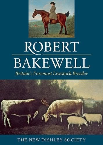 Robert Bakewell: Britain'S Foremost Livestock Breeder