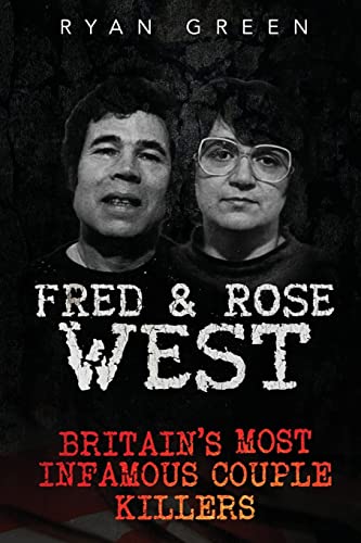 Fred & Rose West: Britain'S Most Infamous Killer Couples