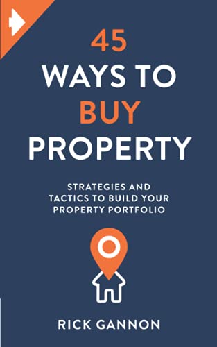 45 Ways To Buy Property: Strategies And Tactics To Build Your Property Portfolio