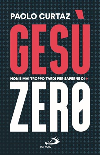 Gesù Zero. Non È Mai Troppo Tardi Per Saperne Di Più