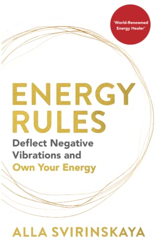 Energy Rules: Deflect Negative Vibrations And Own Your Energy