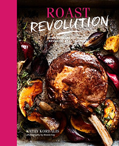 Roast Revolution: Contemporary Recipes For Revamped Roast Dinners
