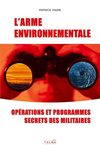 L'Arme Environnementale (3E Édition): Programmes Et Opérations Secrètes Des Militaires