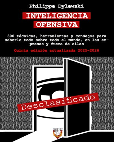 Inteligencia Ofensiva: 300 Técnicas, Herramientas Y Consejos Para Saberlo Todo Sobre Todo El Mundo, En Las Empresas Y Fuera De Ellas
