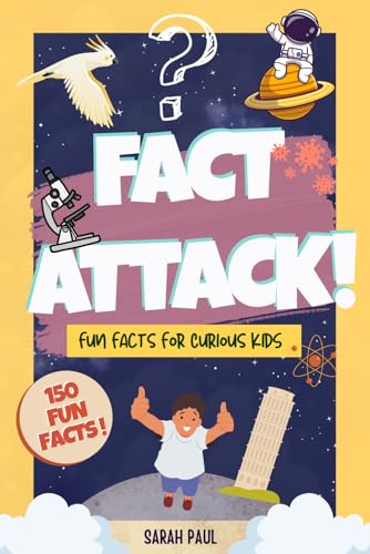 Fact Attack!: A Fun Fact Book For Kids Ages 7–12: 150 Quick & Unique Fun Facts For Curious Kids – A Fast, Fun Read For Kids Who Love To Learn, Packed 