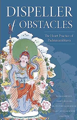 Dispeller Of Obstacles: The Heart Practice Of Padmasambhava
