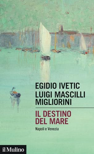 Il Destino Del Mare. Napoli E Venezia