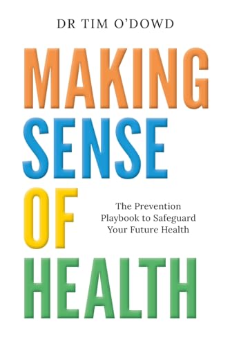 Making Sense Of Health: The Prevention Playbook To Safeguard Your Future Health
