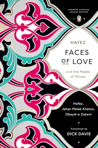 Faces Of Love: Hafez And The Poets Of Shiraz (Penguin Classics Deluxe Edition)