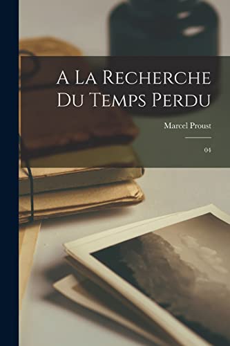 A La Recherche Du Temps Perdu: 04