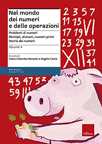 Nel Mondo Dei Numeri E Delle Operazioni. Problemi Di Numeri. Multipli, Divisori, Numeri Primi. Storia Dei Numeri (Vol. 4)