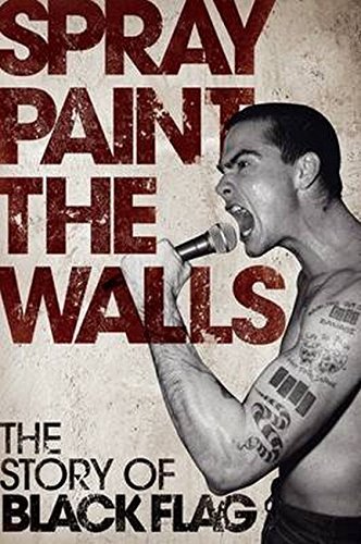 Spray Paint The Walls - The Story Of Black Flag