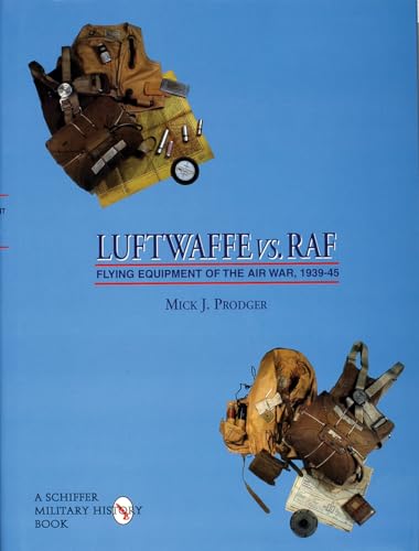 Luftwaffe Vs. Raf: Flying Equipment Of The Air War, 1939-45