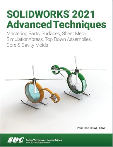 Solidworks 2021 Advanced Techniques: Mastering Parts, Surfaces, Sheet Metal, Simulationxpress, Top-Down Assemblies, Core & Cavity Molds