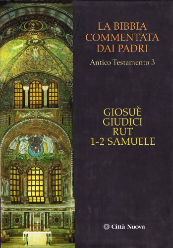 La Bibbia Commentata Dai Padri. Antico Testamento. Giosuè, Giudici, Rut, 1-2 Samuele (Vol. 3)