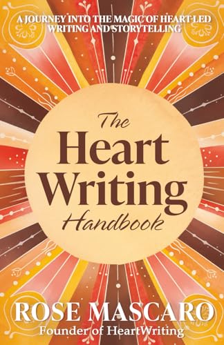 The Heart Writing Handbook: A Journey Into The Magic Of Heart-Led Writing And Storytelling