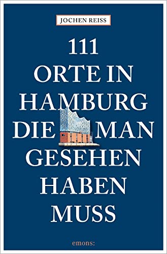 111 Orte In Hamburg, Die Man Gesehen Haben Muss: Reiseführer, Komplett Neuer Band