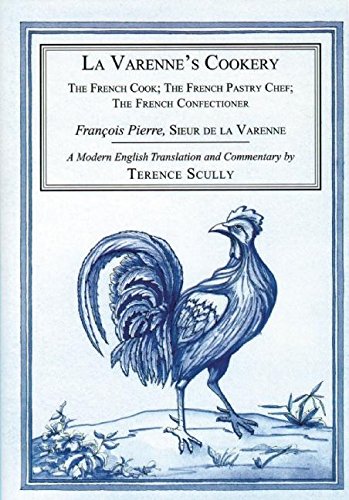 La Varenne'S Cookery: The French Cook, The French Pastry Chef, The French Confectioner