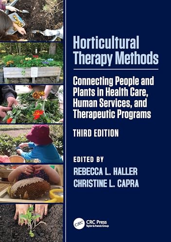 Horticultural Therapy Methods: Connecting People And Plants In Health Care, Human Services, And Therapeutic Programs
