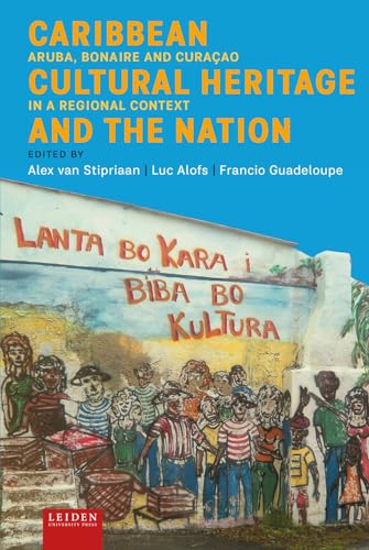 Caribbean Cultural Heritage And The Nation: Aruba, Bonaire And Curaçao In A Regional Context