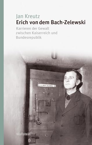 Erich Von Dem Bach-Zelewski: Karrieren Der Gewalt Zwischen Kaiserreich Und Bundesrepublik: 13