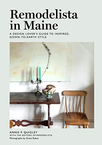 Remodelista In Maine: A Design Lover'S Guide To Inspired, Down-To-Earth Style
