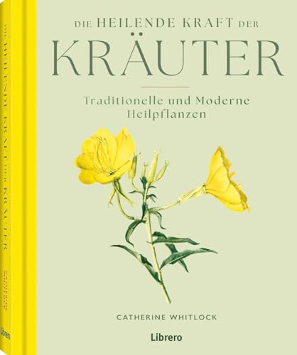 Die Heilende Kraft Der Kräuter: Antike Und Moderne Heilpflanzen