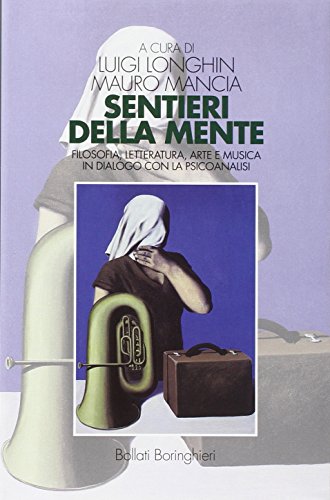 Sentieri Della Mente. Filosofia, Letteratura, Arte E Musica In Dialogo Con La Psicoanalisi