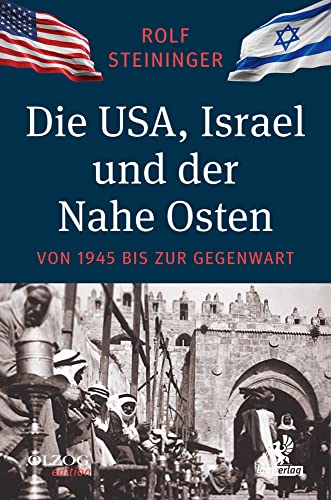 Die Usa, Israel Und Der Nahe Osten: Von 1945 Bis Zur Gegenwart