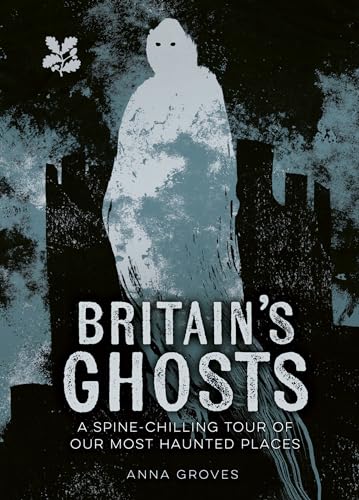 Britain’S Ghosts: A Spine-Chilling Tour Of Our Most Haunted Places