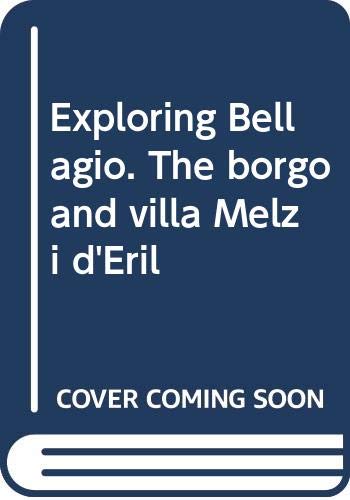 Exploring Bellagio. The Borgo And Villa Melzi D'Eril