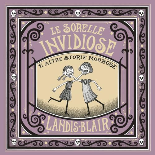 Le Sorelle Invidiose E Altre Storie Morbose. Ediz. Illustrata