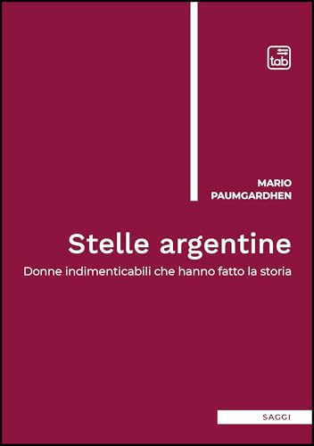 Stelle Argentine. Donne Indimenticabili Che Hanno Fatto La Storia