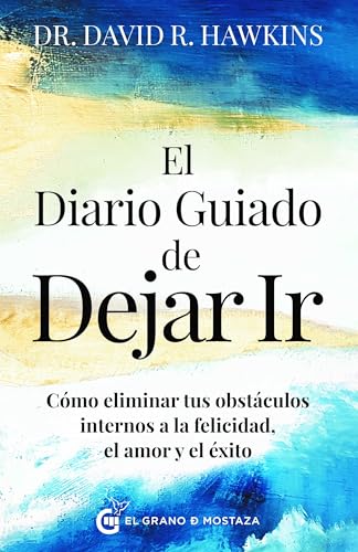 El Diario Guiado De Dejar Ir: Cómo Eliminar Tus Obstáculos Internos A La Felicidad, El Amor Y El Éxito