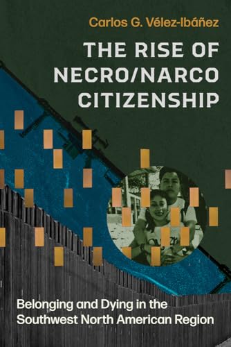 The Rise Of Necro/Narco Citizenship: Belonging And Dying In The Southwest North American Region
