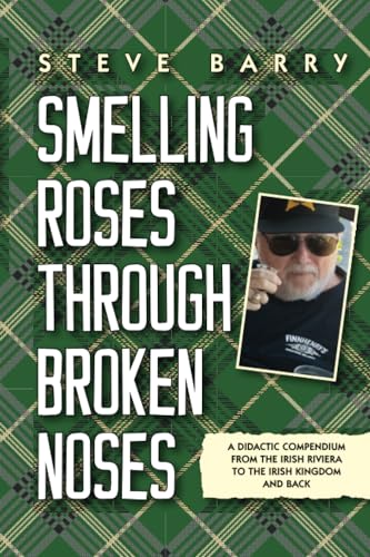 Smelling Roses Through Broken Noses: A Didactic Compendium From The Irish Riviera To The Irish Kingdom And Back