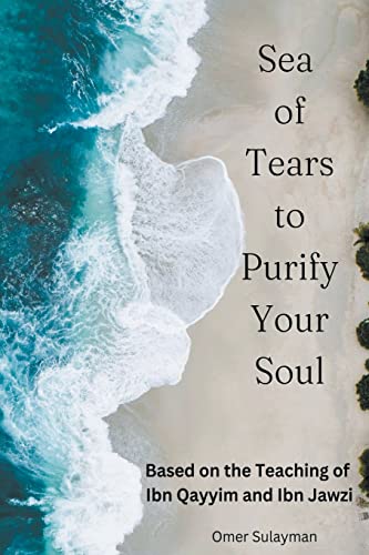 Sea Of Tears To Purify Your Soul: Based On The Teaching Of Ibn Qayyim And Ibn Jawzi