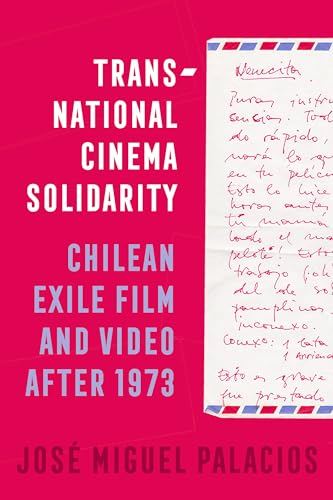 Transnational Cinema Solidarity: Chilean Exile Film And Video After 1973