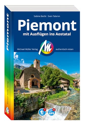 Michael Müller Reiseführer Piemont Mit Ausflügen Ins Aostatal: 100% Authentisch, Aktuell Und Vor Ort Recherchiert.