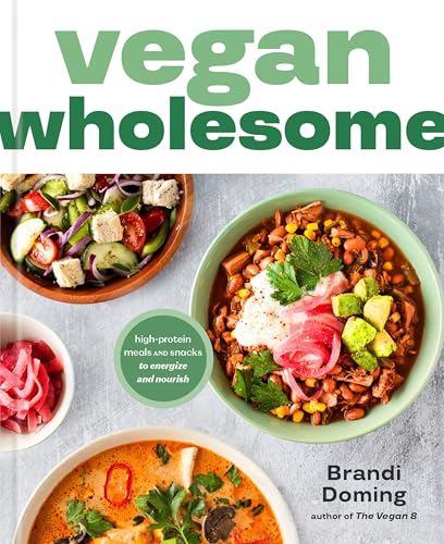 Vegan Wholesome: High-Protein Meals And Snacks To Energize And Nourish