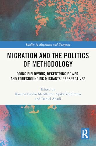 Migration And The Politics Of Methodology: Doing Fieldwork, Decentring Power, And Foregrounding Migrants’ Perspectives