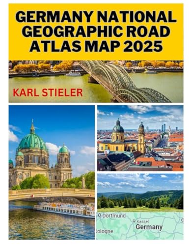 Germany National Geographic Road Atlas Map 2025: Discover Germany’S Scenic Routes, Historic Landmarks And Hidden Gems With Detailed Maps, Driving Tips