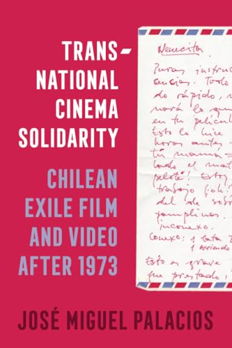 Transnational Cinema Solidarity: Chilean Exile Film And Video After 1973