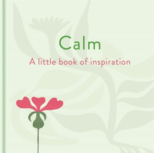 Calm: A Little Book Of Inspiration