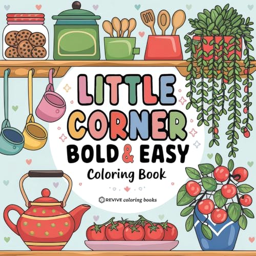 Bold & Easy Little Corner Coloring Book: Cozy Designs For Stress Relief Coloring For Adults And Teens