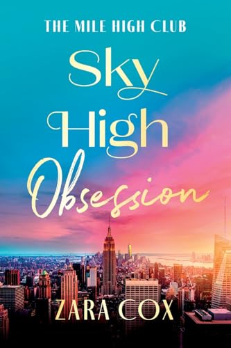 Sky High Obsession: A Super Hot Spicy Billionaire Forbidden Romance From Zara Cox For 2025