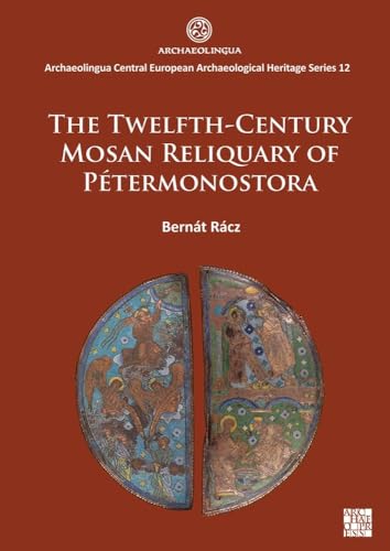The Twelfth-Century Mosan Reliquary Of Petermonostora